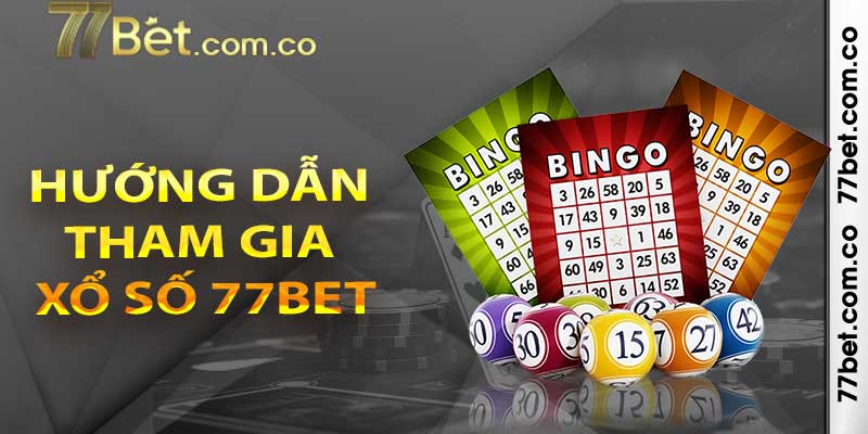 Hướng dẫn tham gia xổ số 77bet